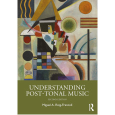 "Understanding Post-Tonal Music" 2nd Edition - by Miguel A. Roig-Francolí